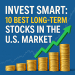 Invest Smart: 10 Best Long-Term Stocks in the U.S. Market